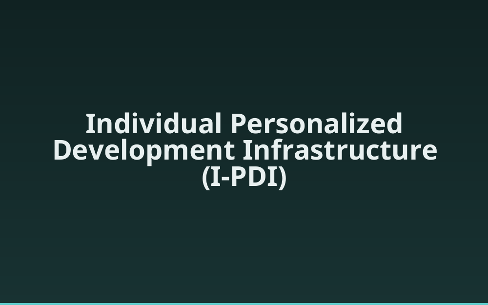 Individual Personalized Development Infrastructure (I-PDI)