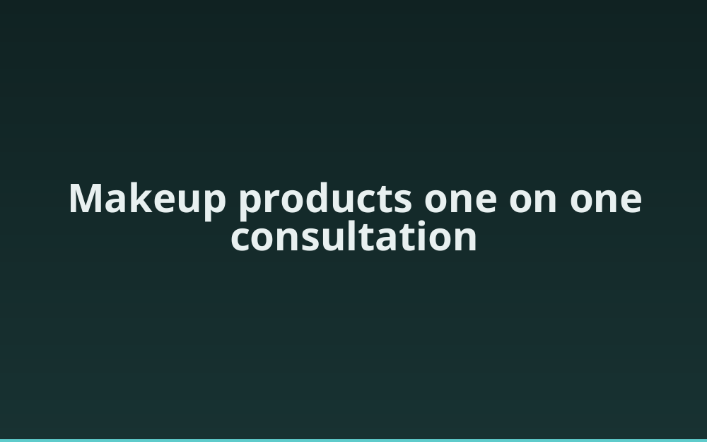 Makeup products one on one consultation