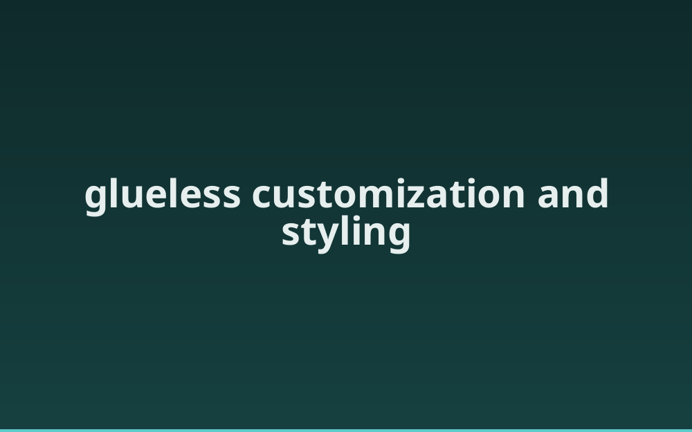 glueless customization and styling