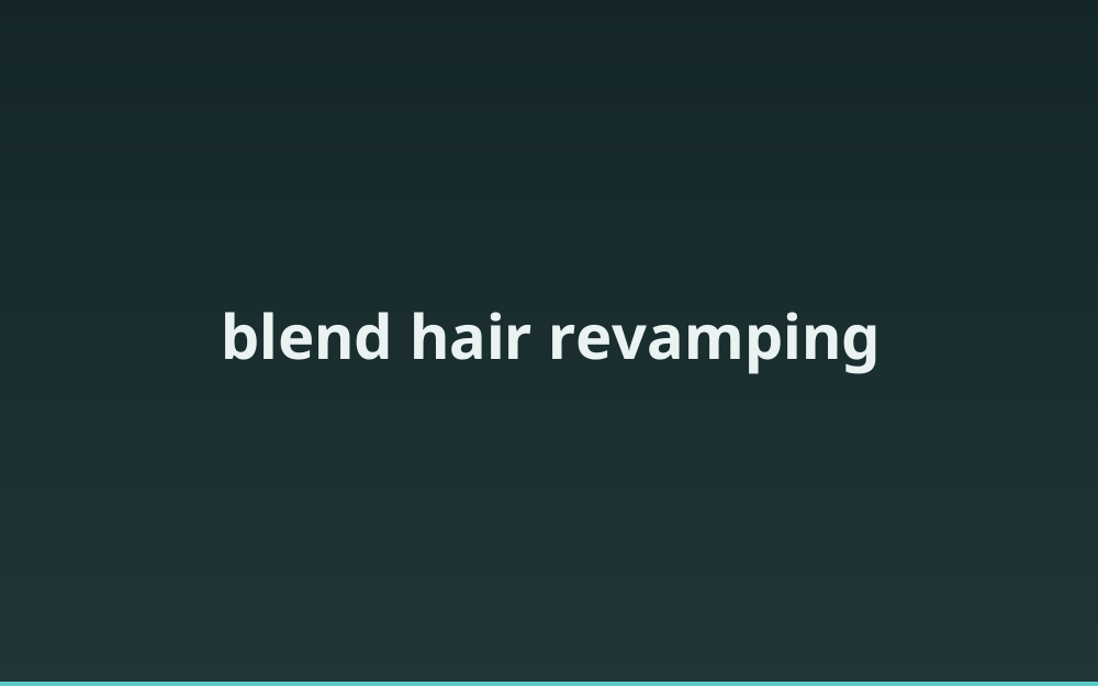blend hair revamping