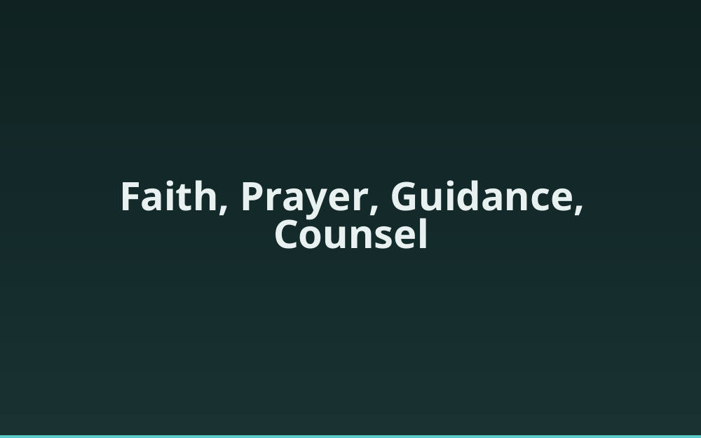 Faith, Prayer, Guidance, Counsel