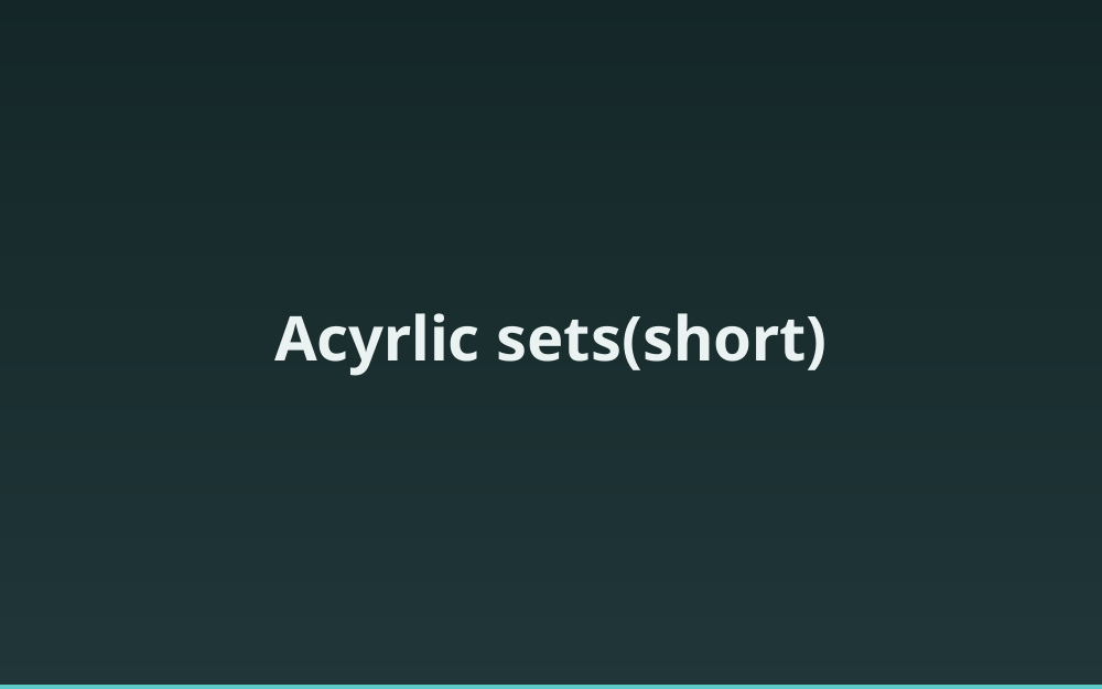 Acyrlic sets(short)